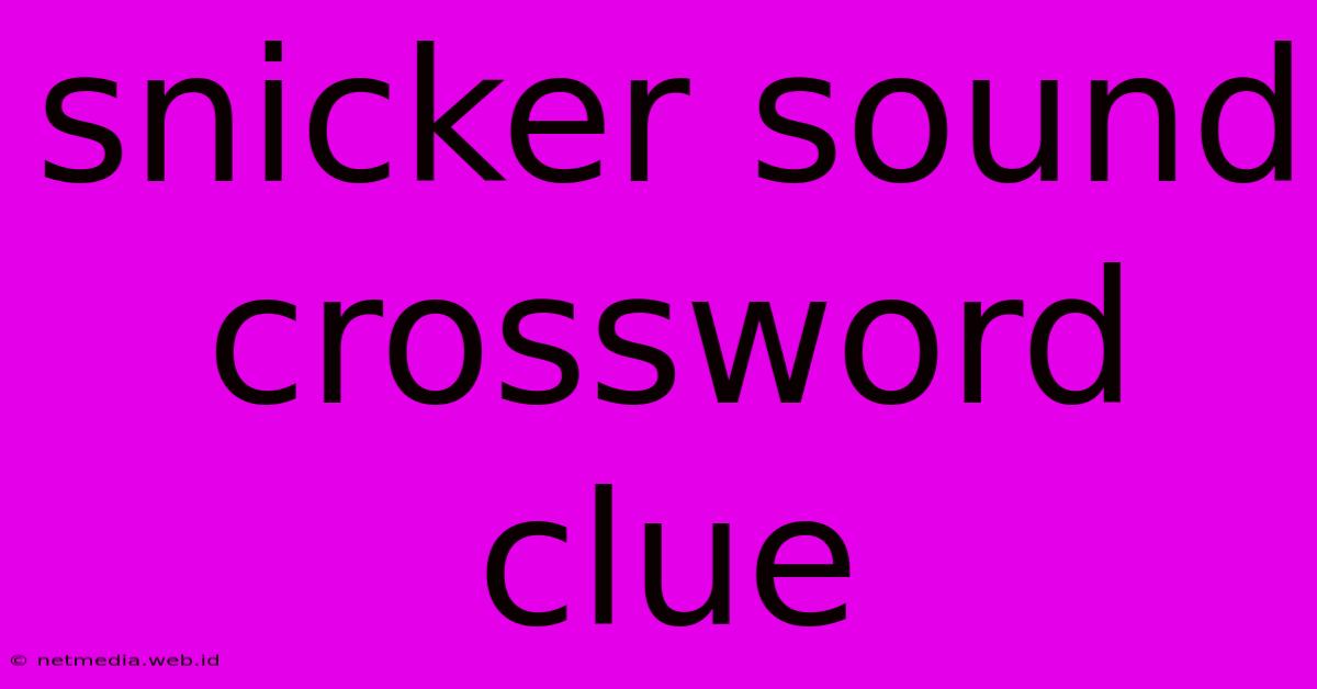 Snicker Sound Crossword Clue