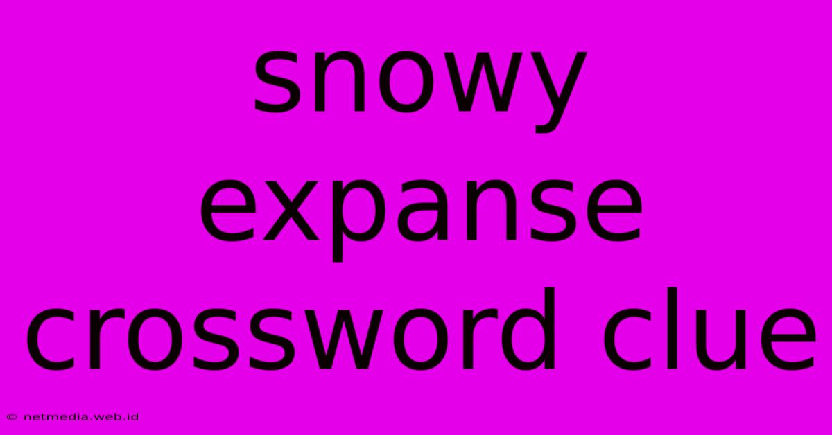 Snowy Expanse Crossword Clue