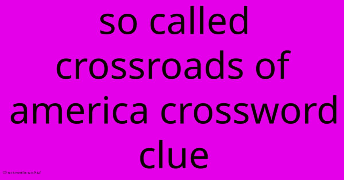So Called Crossroads Of America Crossword Clue So Called Crossroads Of America Crossword Clue