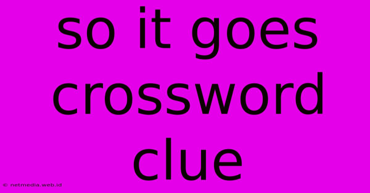 So It Goes Crossword Clue