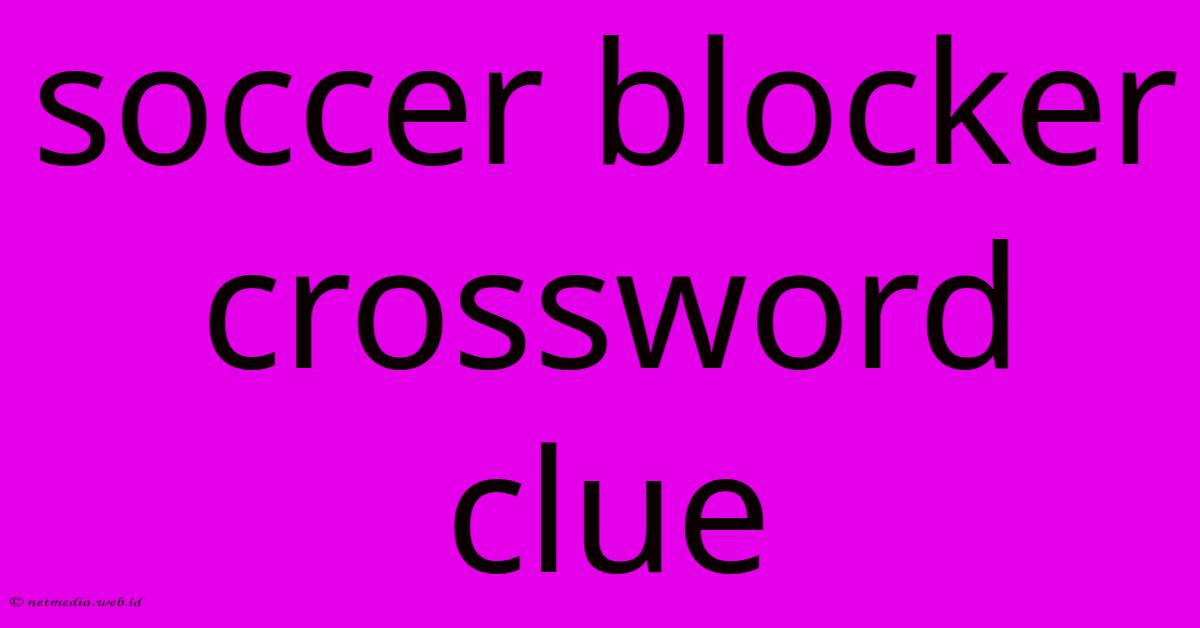 Soccer Blocker Crossword Clue