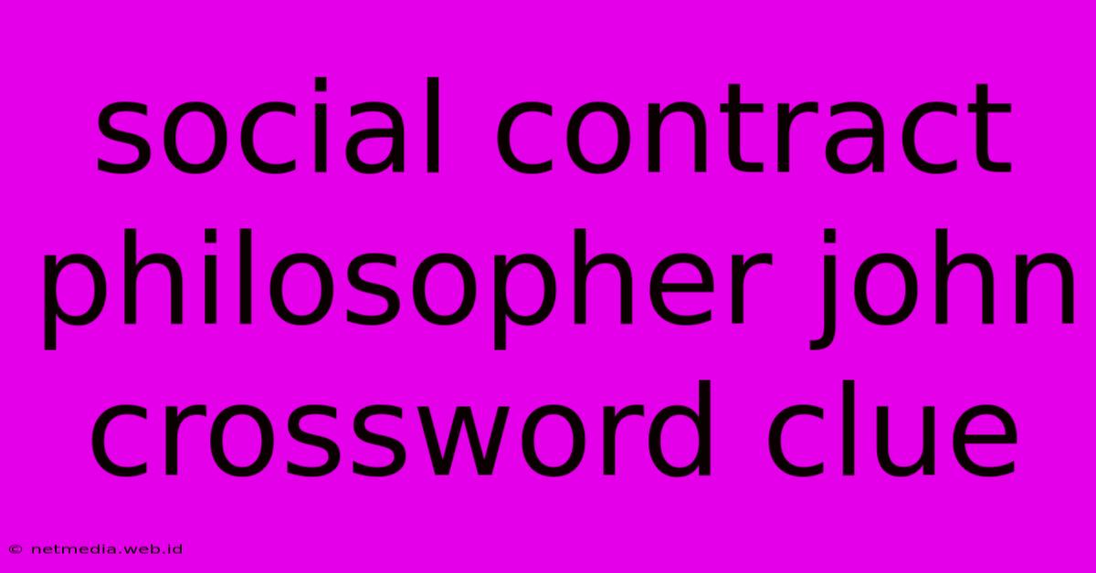 Social Contract Philosopher John Crossword Clue