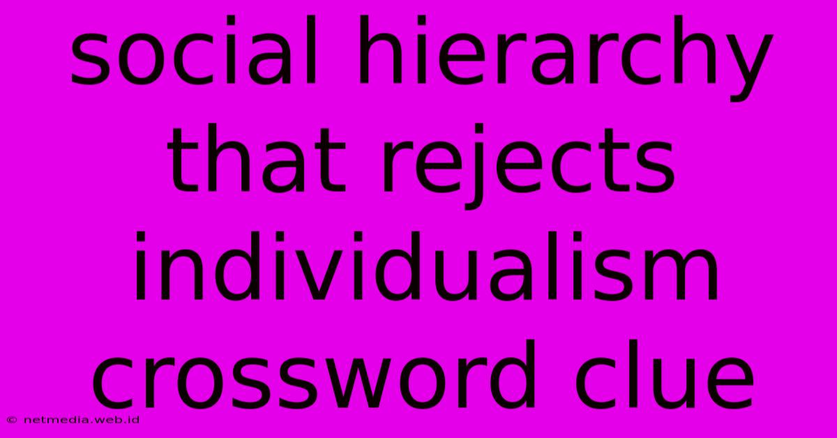 Social Hierarchy That Rejects Individualism Crossword Clue