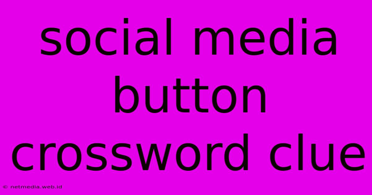 Social Media Button Crossword Clue