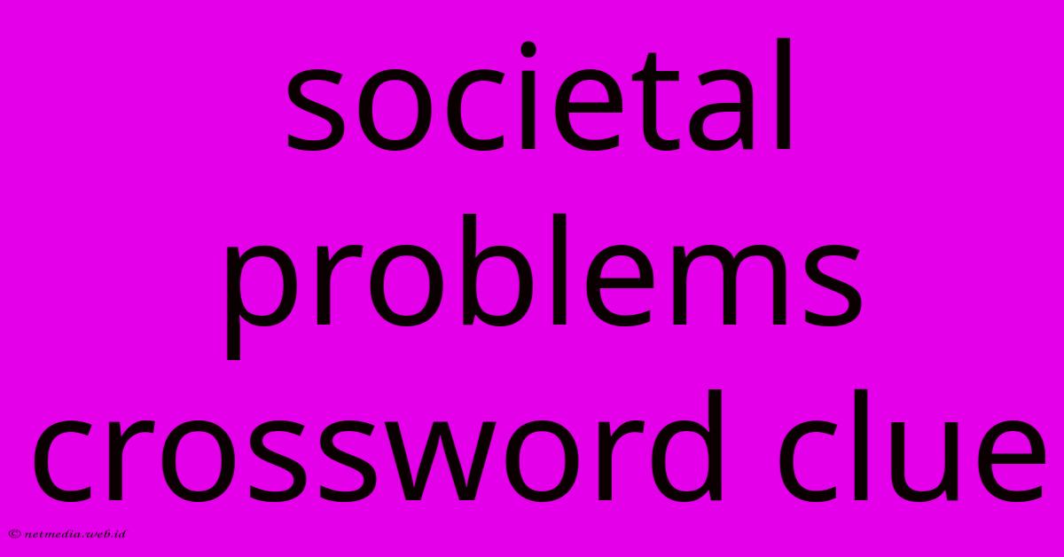 Societal Problems Crossword Clue