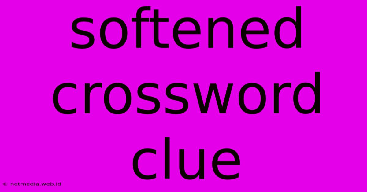 Softened Crossword Clue