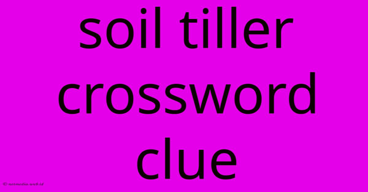 Soil Tiller Crossword Clue Soil Tiller Crossword Clue