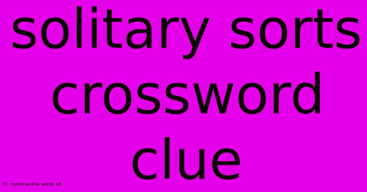 Solitary Sorts Crossword Clue