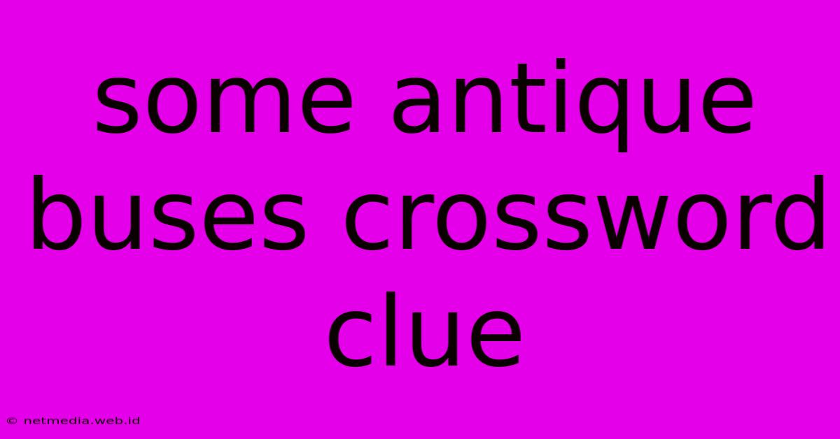 Some Antique Buses Crossword Clue