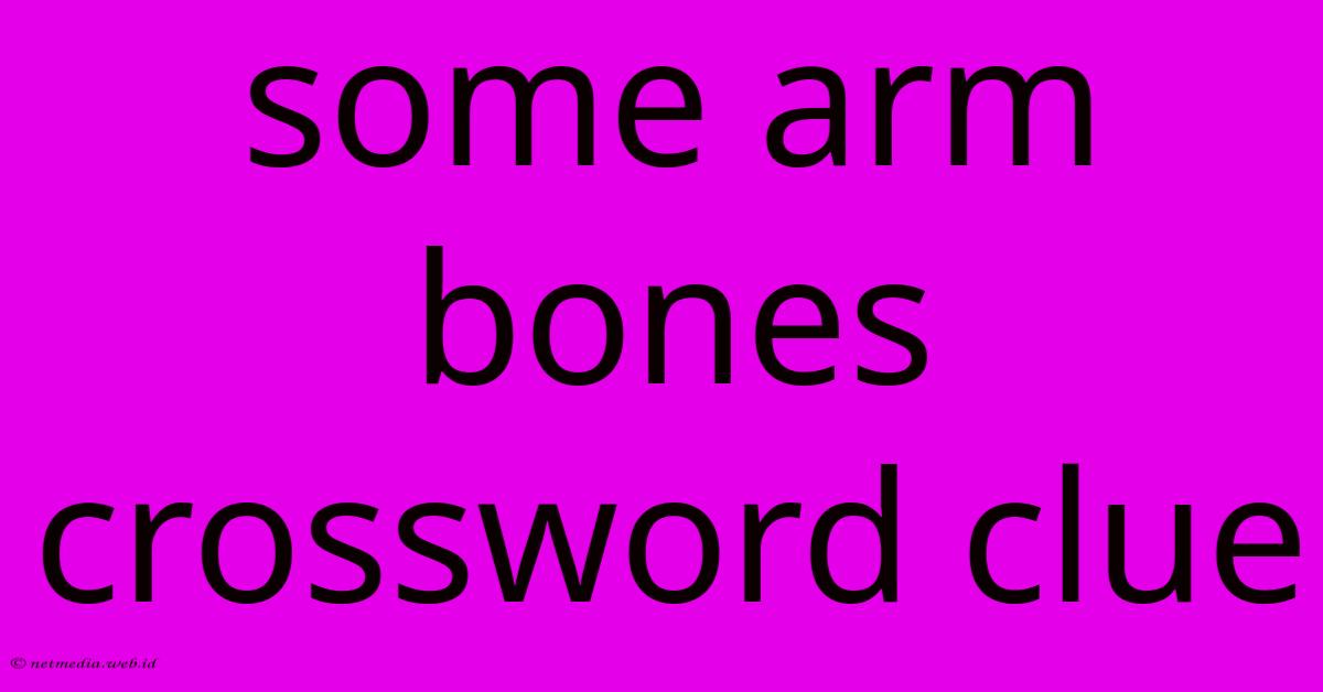 Some Arm Bones Crossword Clue