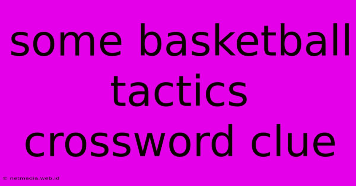 Some Basketball Tactics Crossword Clue