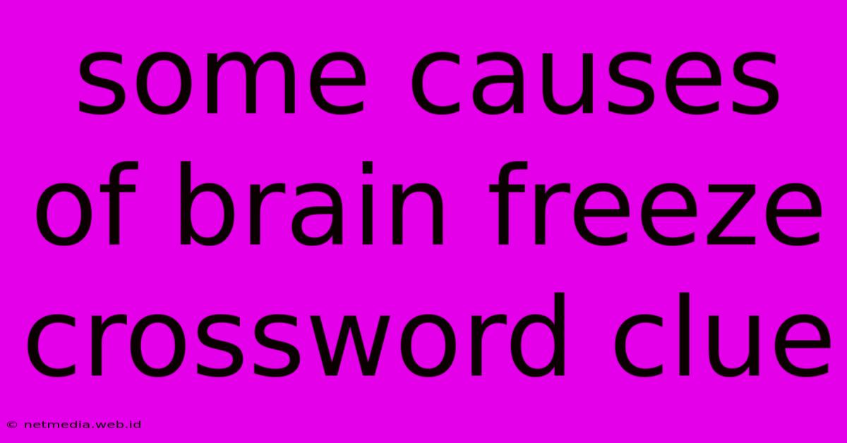 Some Causes Of Brain Freeze Crossword Clue