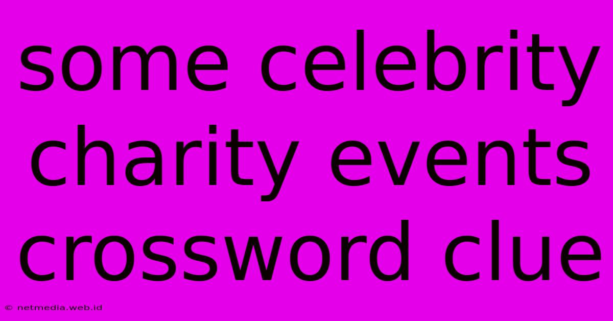 Some Celebrity Charity Events Crossword Clue