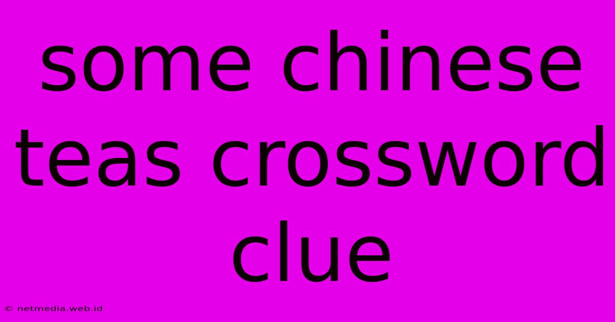 Some Chinese Teas Crossword Clue