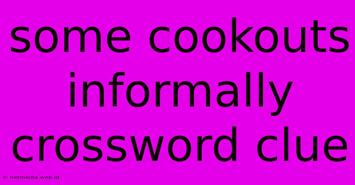 Some Cookouts Informally Crossword Clue