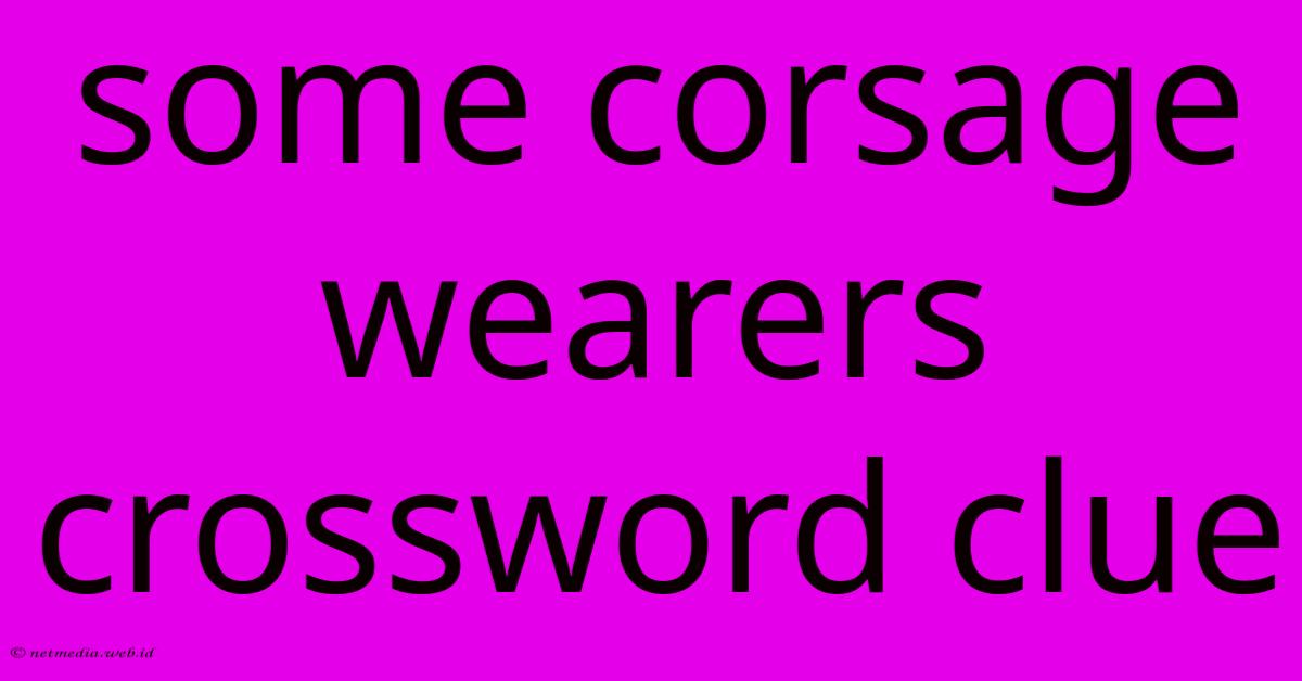 Some Corsage Wearers Crossword Clue