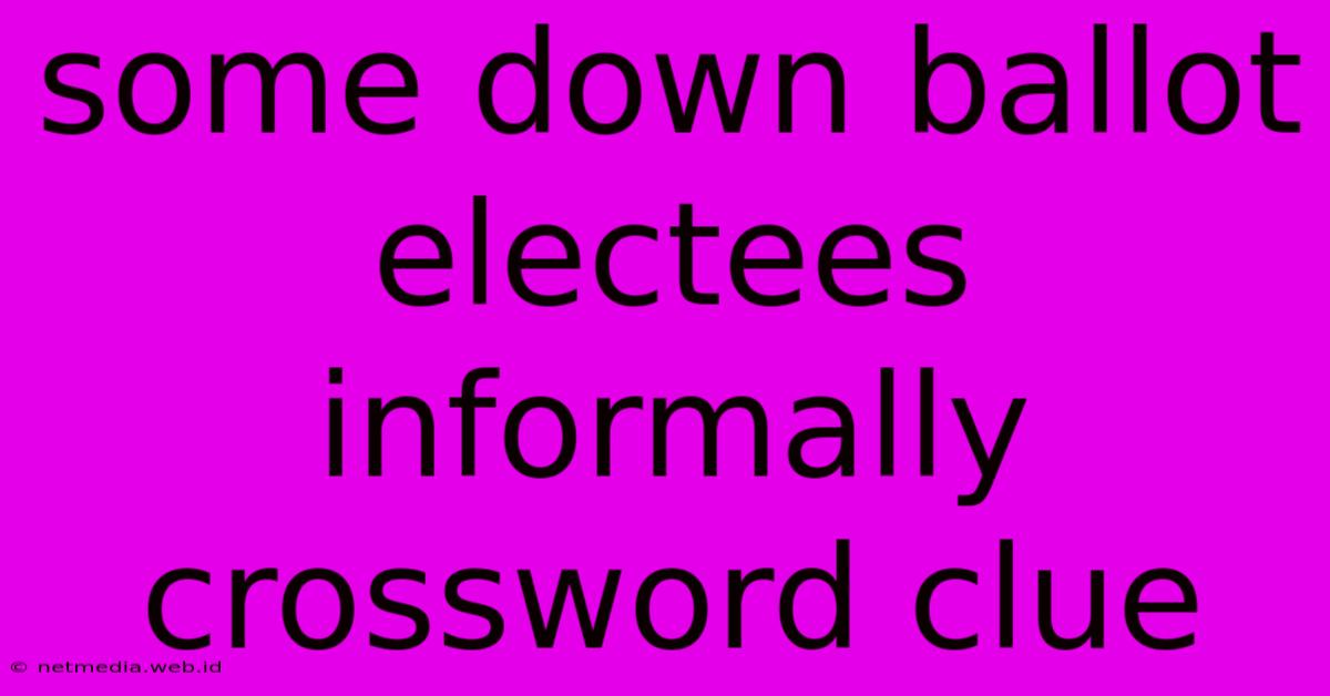 Some Down Ballot Electees Informally Crossword Clue