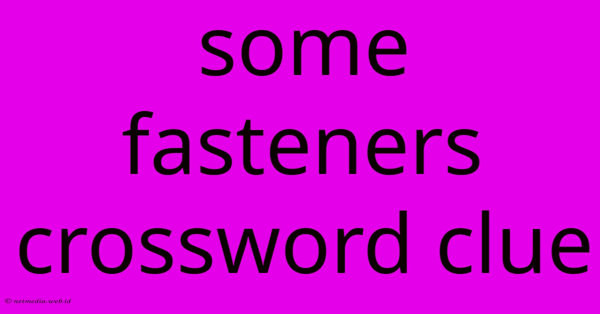 Some Fasteners Crossword Clue Some Fasteners Crossword Clue
