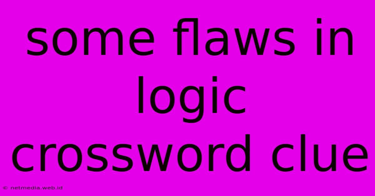 Some Flaws In Logic Crossword Clue