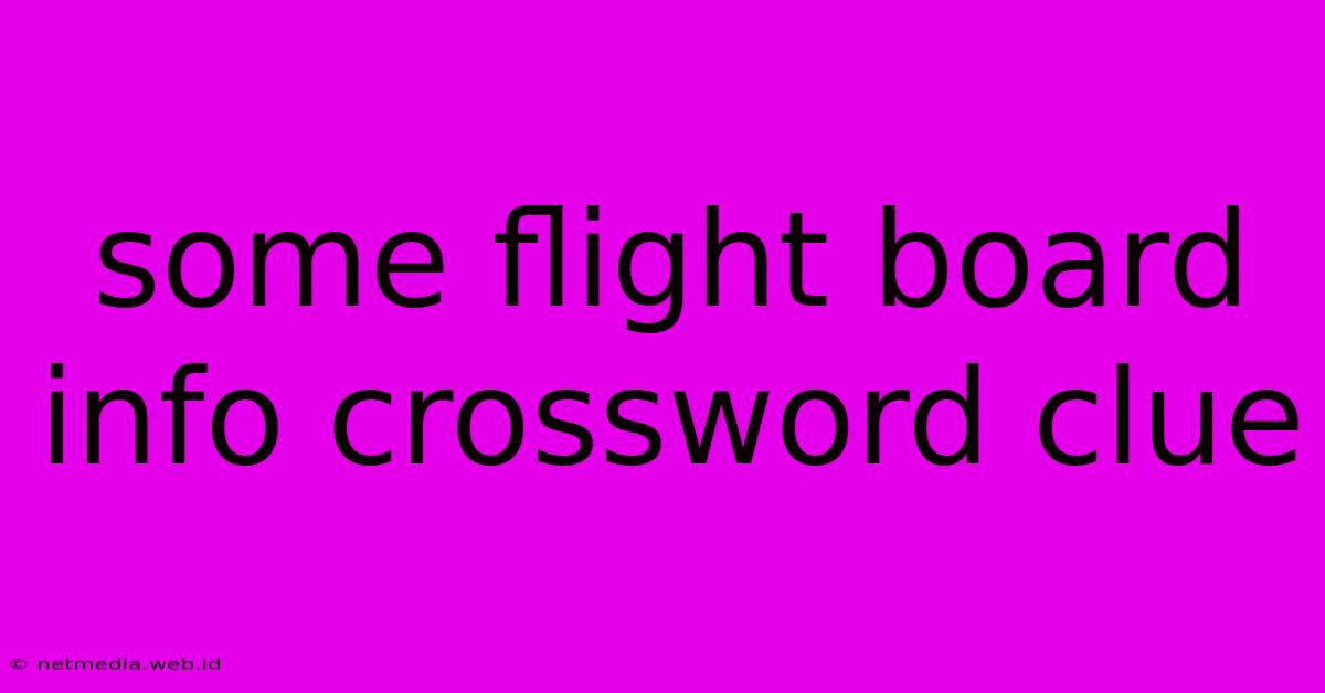 Some Flight Board Info Crossword Clue