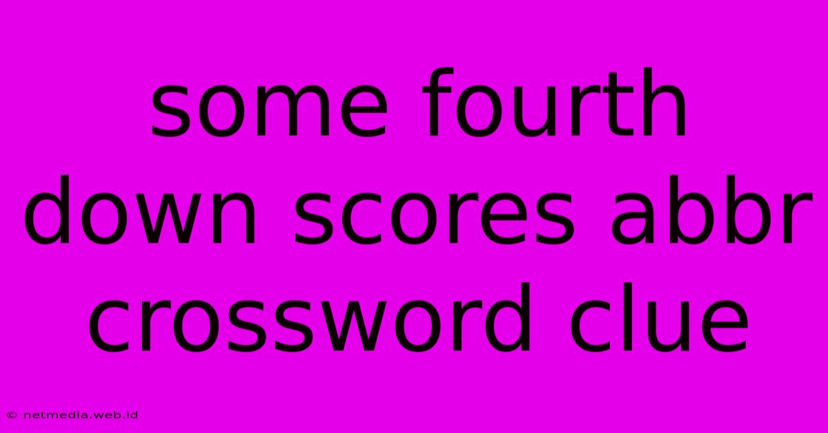 Some Fourth Down Scores Abbr Crossword Clue