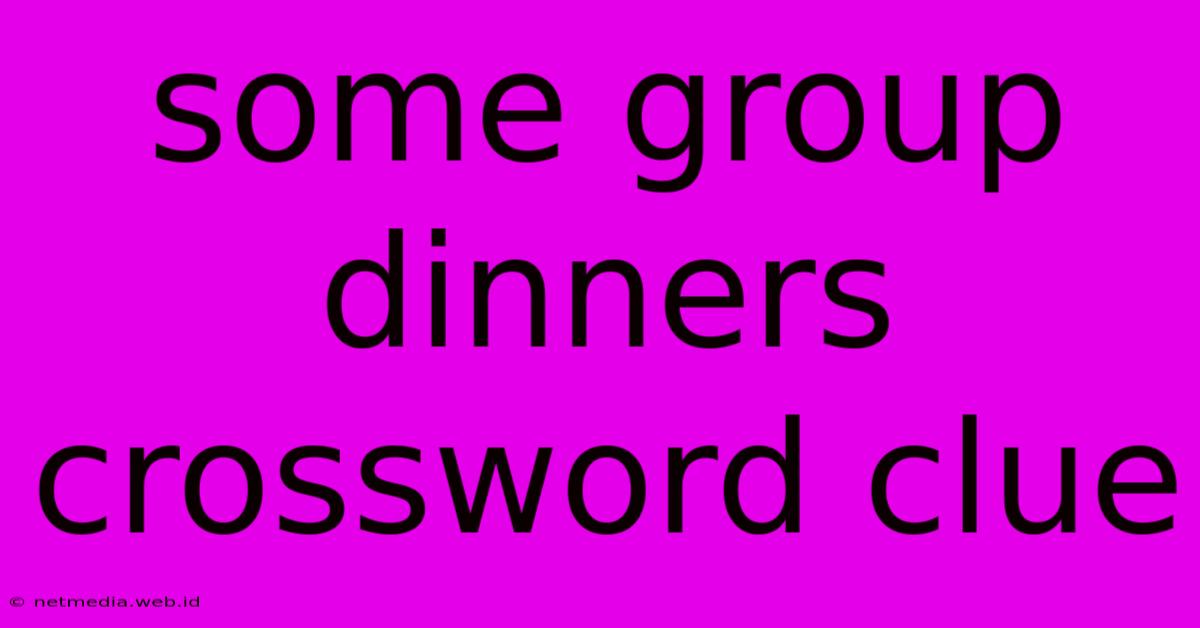 Some Group Dinners Crossword Clue