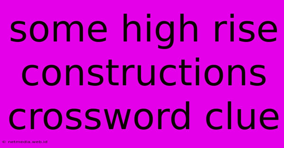 Some High Rise Constructions Crossword Clue