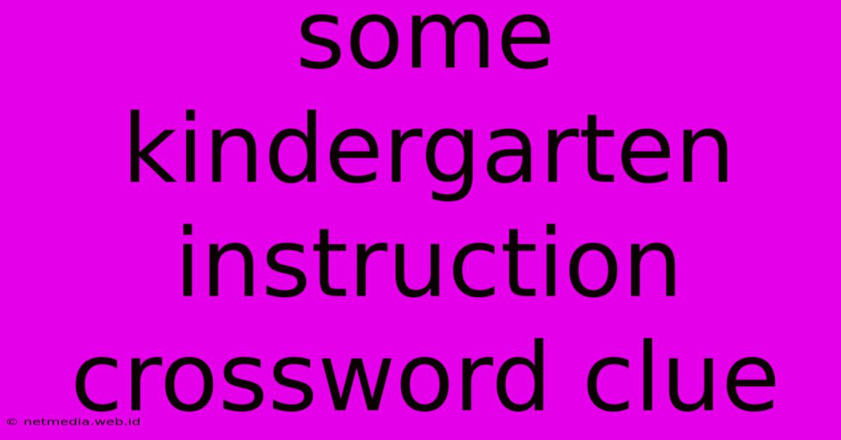 Some Kindergarten Instruction Crossword Clue