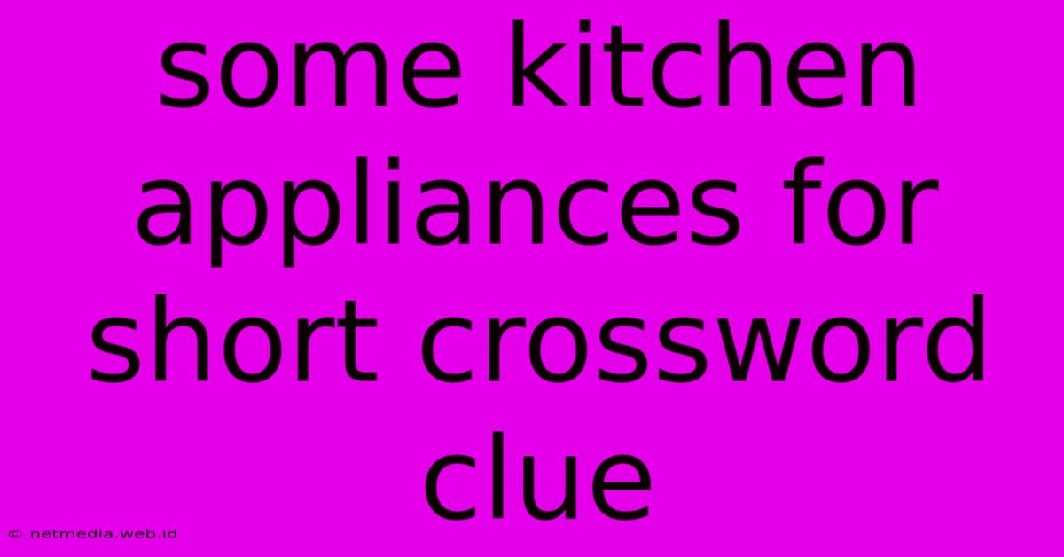 Some Kitchen Appliances For Short Crossword Clue