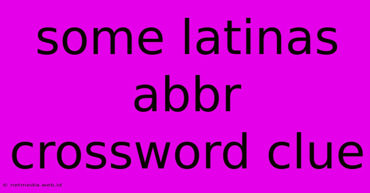 Some Latinas Abbr Crossword Clue