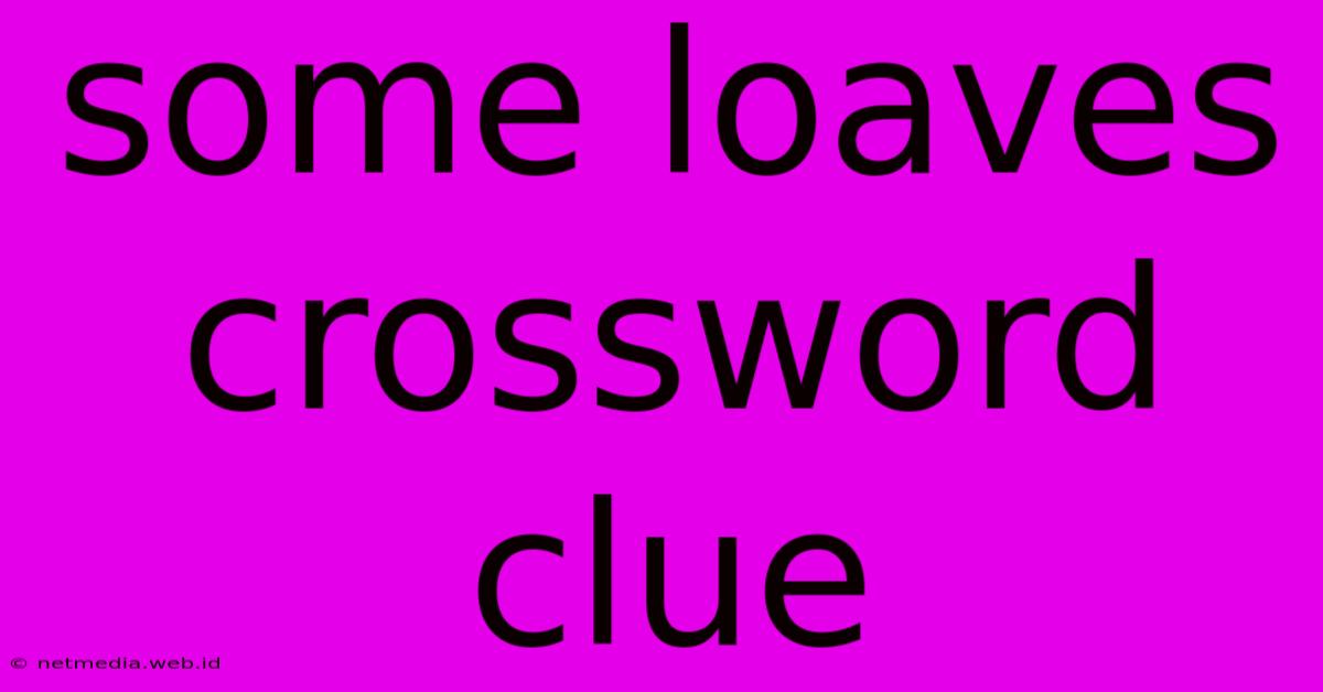 Some Loaves Crossword Clue