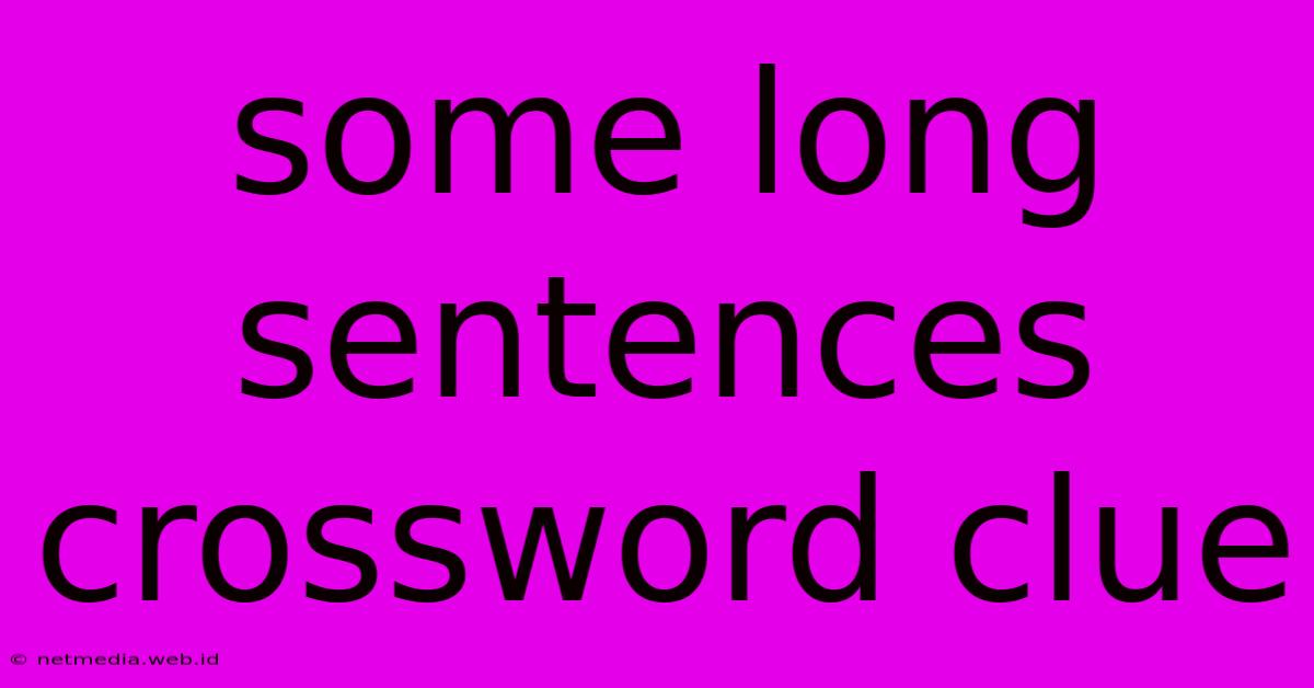 Some Long Sentences Crossword Clue