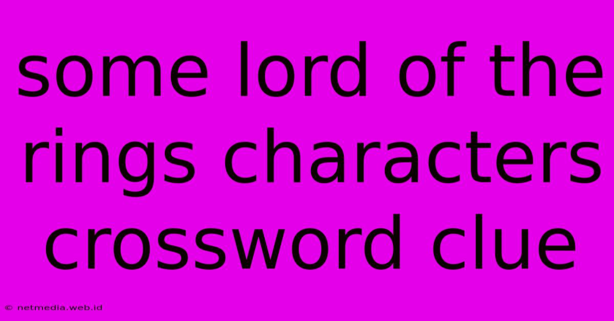 Some Lord Of The Rings Characters Crossword Clue