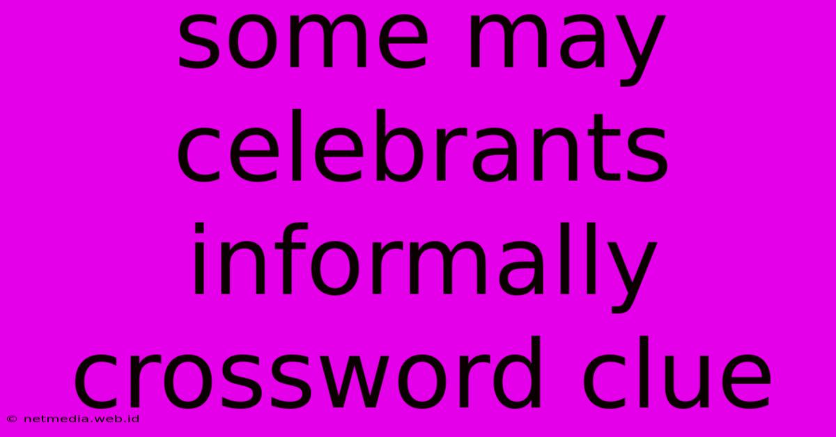 Some May Celebrants Informally Crossword Clue