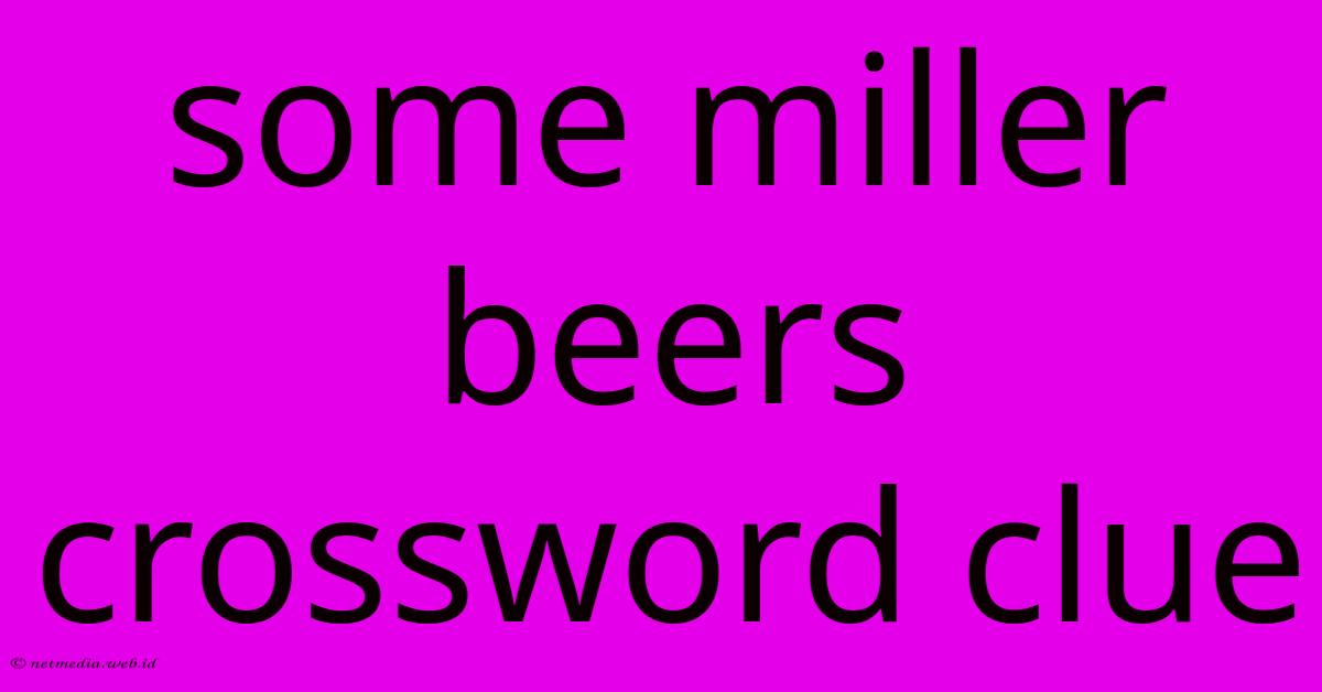 Some Miller Beers Crossword Clue