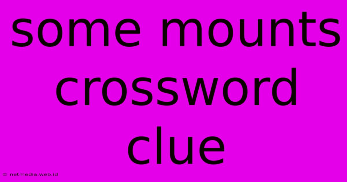 Some Mounts Crossword Clue