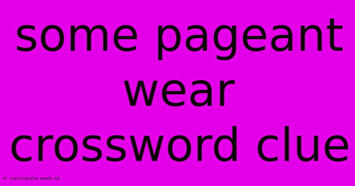 Some Pageant Wear Crossword Clue