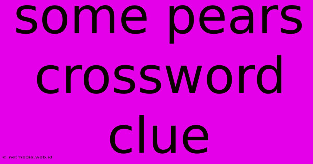 Some Pears Crossword Clue