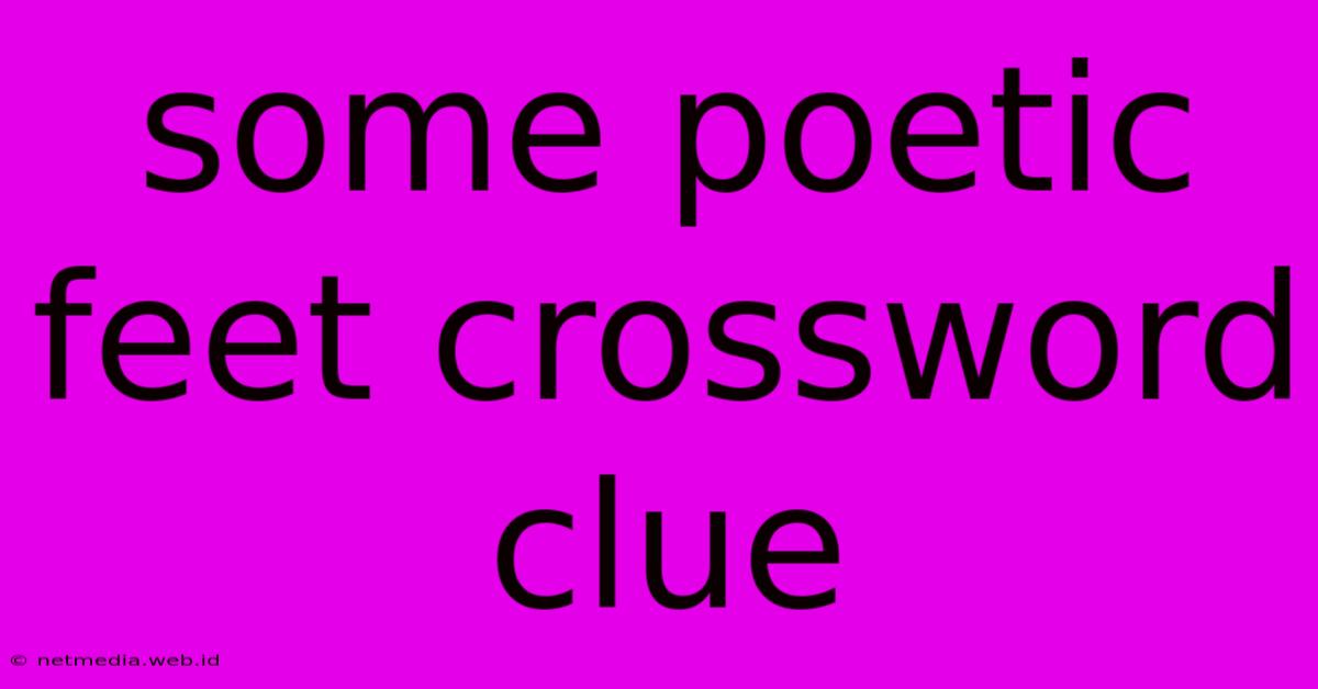 Some Poetic Feet Crossword Clue