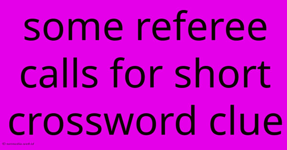Some Referee Calls For Short Crossword Clue Some Referee Calls For Short Crossword Clue