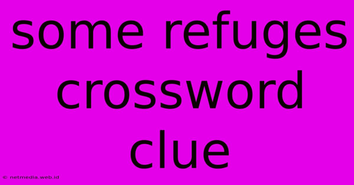 Some Refuges Crossword Clue