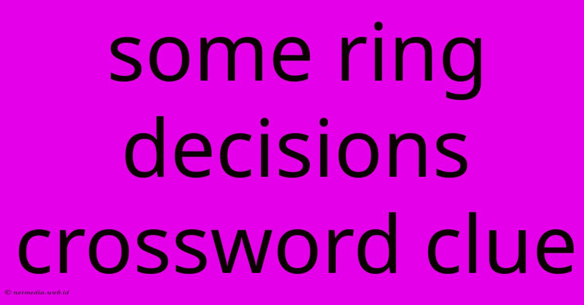 Some Ring Decisions Crossword Clue Some Ring Decisions Crossword Clue