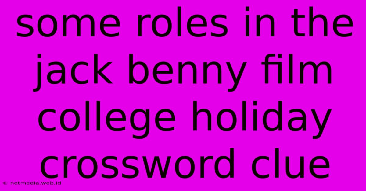 Some Roles In The Jack Benny Film College Holiday Crossword Clue