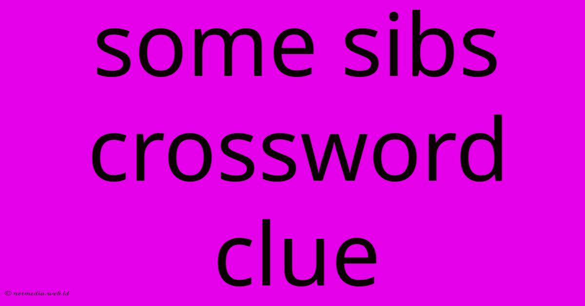 Some Sibs Crossword Clue