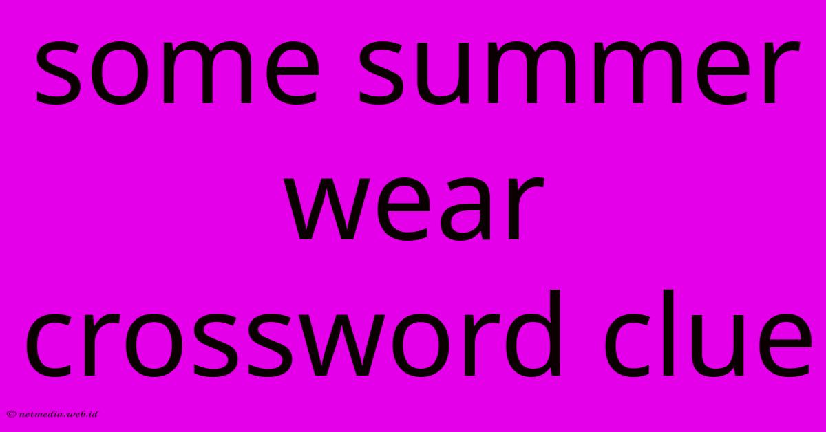 Some Summer Wear Crossword Clue