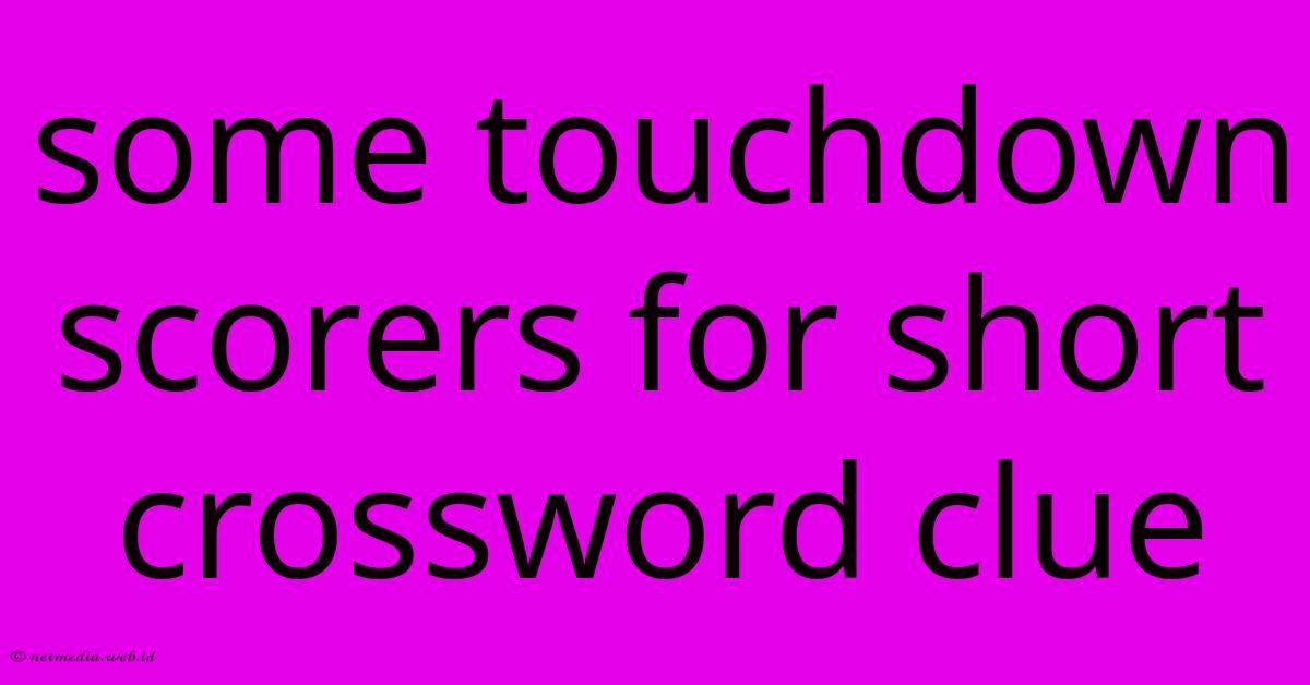 Some Touchdown Scorers For Short Crossword Clue Some Touchdown Scorers For Short Crossword Clue