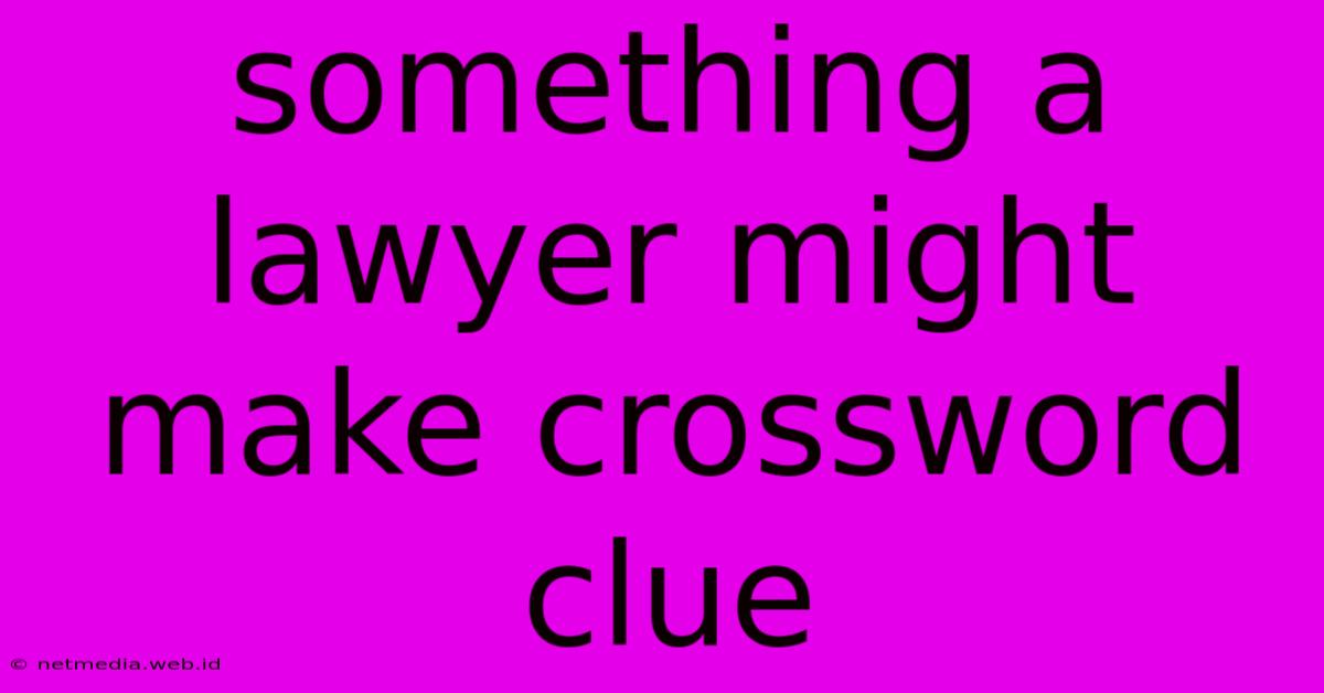 Something A Lawyer Might Make Crossword Clue