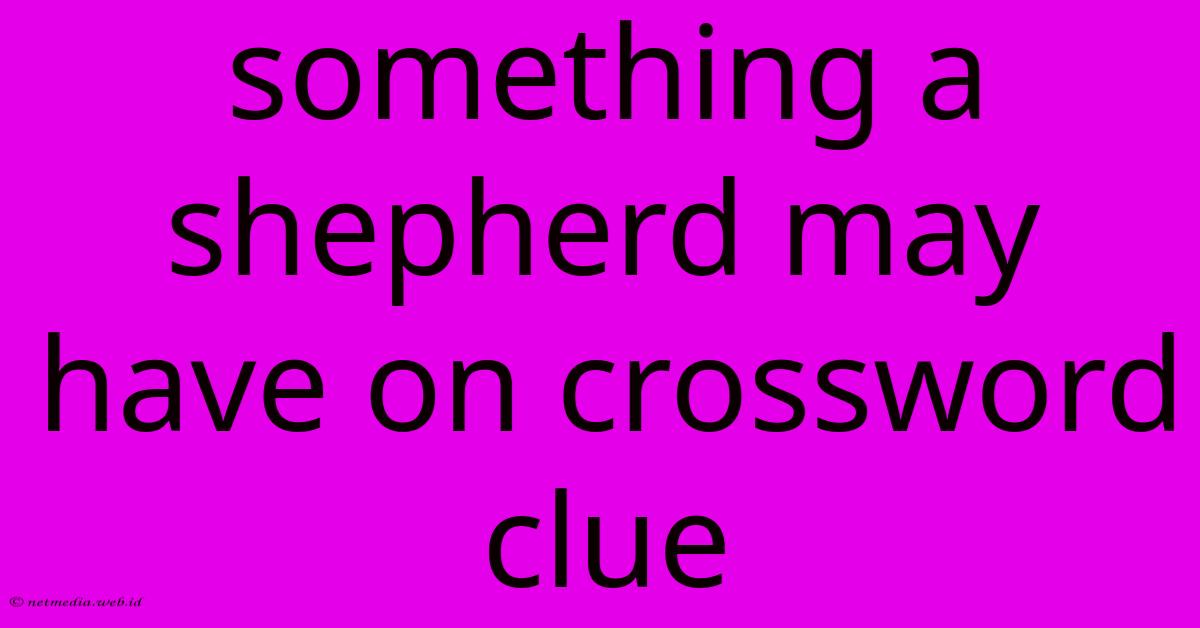 Something A Shepherd May Have On Crossword Clue