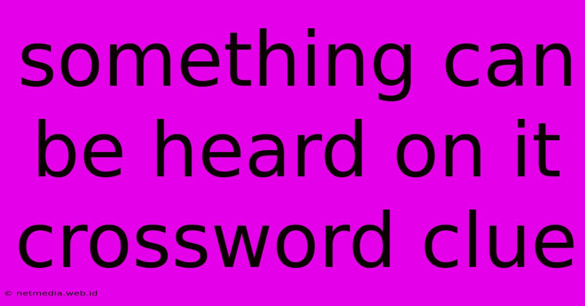 Something Can Be Heard On It Crossword Clue