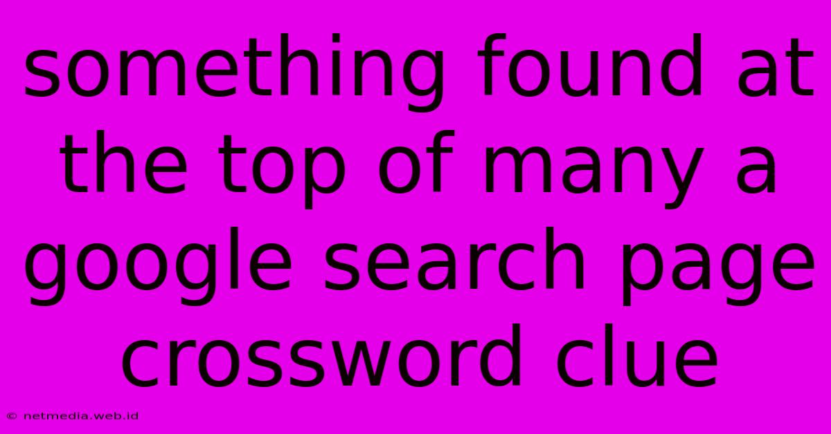 Something Found At The Top Of Many A Google Search Page Crossword Clue